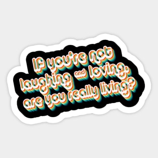 If You're Not Laughing & Loving, Are You Really Living?  - 80's Retro Style Typographic Design Sticker